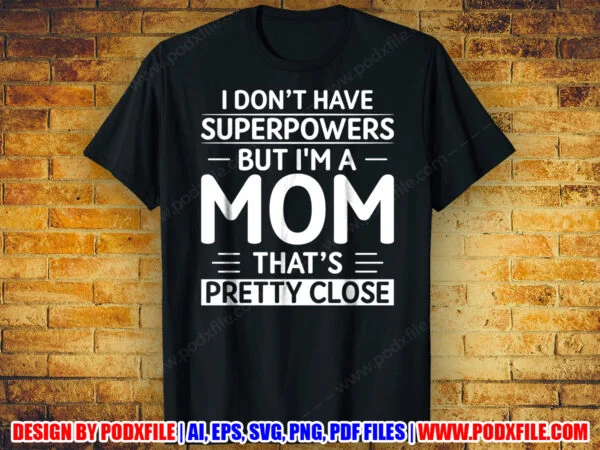I Don't Have Superpowers But I'm A Mom That's Pretty Close Mother's Day Black T-shirt Design